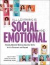 All Learning Is Social And Emotional: Helping Students Develop Essential Skills For The Classroom And Beyond
