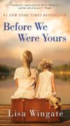 Before We Were Yours: A Novel By Lisa Wingate