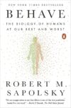 Behave: The Biology of Humans at Our Best and Worst by Robert M. Sapolsky