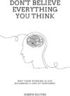Don’t Believe Everything You Think: Why Your Thinking Is The Beginning & End Of Suffering (Beyond Suffering) by Joseph Nguyen