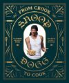 From Crook To Cook By Snoop Dogg