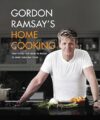 Gordon Ramsay’s Home Cooking: Everything You Need to Know to Make Fabulous Food by Gordon Ramsay