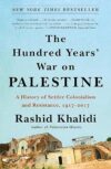 Hundred Years’ War On Palestine By Rashid Khalidi