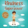 Kindness Is My Superpower: A Children’s Book About Empathy, Kindness And Compassion (My Superpower Books) By Alicia Ortego