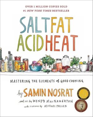 Salt, Fat, Acid, Heat: Mastering The Elements Of Good Cooking By Samin Nosrat