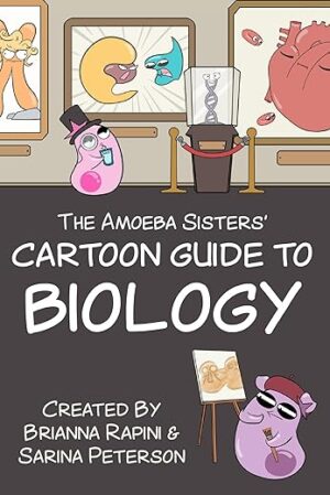 The Amoeba Sisters' Cartoon Guide To Biology By Sarina Peterson