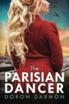 The Parisian Dancer: A WW2 Historical Novel Based on a True Story by Doron Darmon