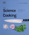 The Science Of Cooking: Every Question Answered To Perfect Your Cooking By Dr. Stuart Farrimond