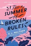 The Summer Of Broken Rules By K.L. Walther
