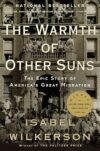 The Warmth Of Other Suns: The Epic Story Of America’s Great Migration By Isabel Wilkerson