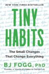 Tiny Habits: The Small Changes That Change Everything By BJ Fogg