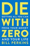 Die With Zero: Maximize Money & Life