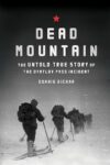 Dead Mountain : The Untold True Story of the Dyatlov Pass Incident