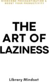 Laziness: Overcome Procrastination & Improve Productivity