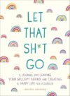 Let That Sh*t Go: A Journal