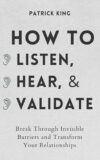Listen, Hear, And Validate: Transform Relationships