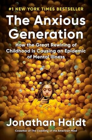 The Anxious Generation: Childhood Rewiring’s Impact