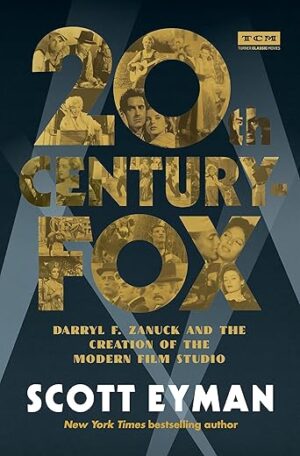 20th Century-Fox: Darryl F. Zanuck And The Creation Of The Modern Film Studio By Author’s Name