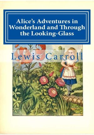 Alice’s Adventures In Wonderland And Through The Looking-Glass By Lewis Carroll