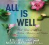 All Is Well: Heal Your Body With Medicine, Affirmations, And Intuition By Louise Hay And Mona Lisa Schulz
