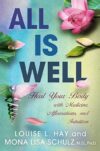 All Is Well: Heal Your Body With Medicine, Affirmations, And Intuition By Louise Hay And Mona Lisa Schulz