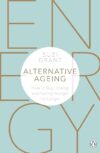 Alternative Ageing: How to Stay Looking and Feeling Younger for Longer by Suzi Grant