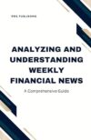 Analyzing And Understanding Weekly Financial News: A Comprehensive Guide By Author’s Name