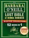 Barbara O’Neill Lost Bible Of Herbal Remedies: The Supreme Compendium Of Herbal Healing, Ancient Secrets And Recipes Perfected For Today’s Health Needs By Barbara O’Neill