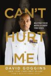 Can’t Hurt Me: Master Your Mind and Defy the Odds by David Goggins