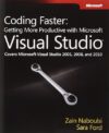 Coding Faster: Getting More Productive With Microsoft Visual Studio By Sara Ford