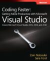 Coding Faster: Getting More Productive With Microsoft Visual Studio by Sara Ford