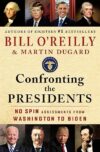 Confronting The Presidents: No Spin Assessments From Washington To Biden By David R. Locke