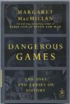 Dangerous Games: The Uses And Abuses Of History By Margaret MacMillan