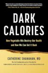 Dark Calories: How Vegetable Oils Destroy Our Health and How We Can Get It Back by Author’s Name