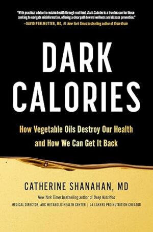Dark Calories: How Vegetable Oils Destroy Our Health and How We Can Get It Back by Author’s Name