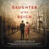 Daughter Of The Reich: A Novel By Louise Fein
