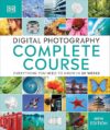 Digital Photography Complete Course: Learn Everything You Need To Know In 20 Weeks By DK