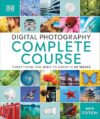 Digital Photography Complete Course: Learn Everything You Need To Know In 20 Weeks By DK