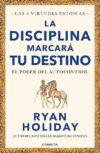 Discipline Is Destiny: The Power Of Self-Control By Ryan Holiday
