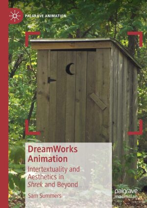 DreamWorks Animation: Intertextuality and Aesthetics in Shrek and Beyond by Sam Summers