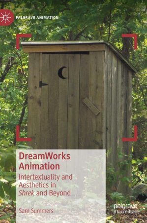 DreamWorks Animation: Intertextuality and Aesthetics in Shrek and Beyond by Sam Summers