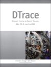 DTrace: Dynamic Tracing In Oracle Solaris, Mac OS X, And FreeBSD By Brendan Gregg And Jim Mauro