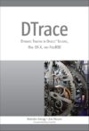 DTrace: Dynamic Tracing In Oracle Solaris, Mac OS X And FreeBSD By Brendan Gregg