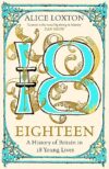 Eighteen: A History Of Britain In 18 Young Lives By Richard Davenport-Hines