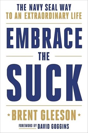 Embrace The Suck: The Navy SEAL Way To An Extraordinary Life By Brent Gleeson