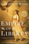 Empire Of Liberty: A History Of The Early Republic, 1789-1815 By Gordon S. Wood
