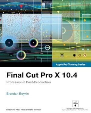 Final Cut Pro X 10.4 - Apple Pro Training Series: Professional Post-Production by Diana Weynand