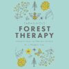 Forest Therapy: Seasonal Ways to Embrace Nature for a Happier You