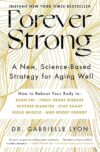 Forever Strong: A New, Science-Based Strategy for Aging Well by Dr. Gabrielle Lyon