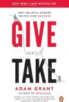Give And Take: Why Helping Others Drives Our Success By Adam Grant
